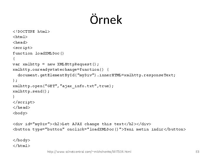 Örnek <!DOCTYPE html> <head> <script> function load. XMLDoc() { var xmlhttp = new XMLHttp.