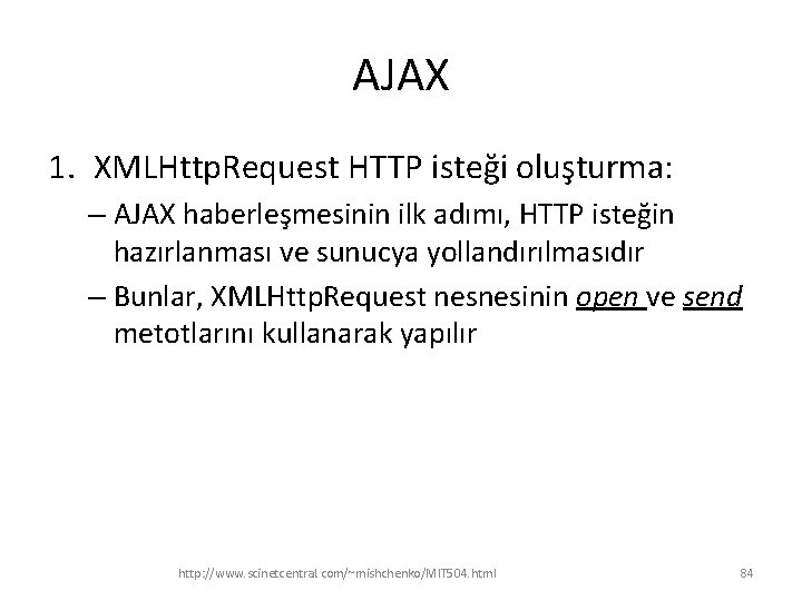 AJAX 1. XMLHttp. Request HTTP isteği oluşturma: – AJAX haberleşmesinin ilk adımı, HTTP isteğin