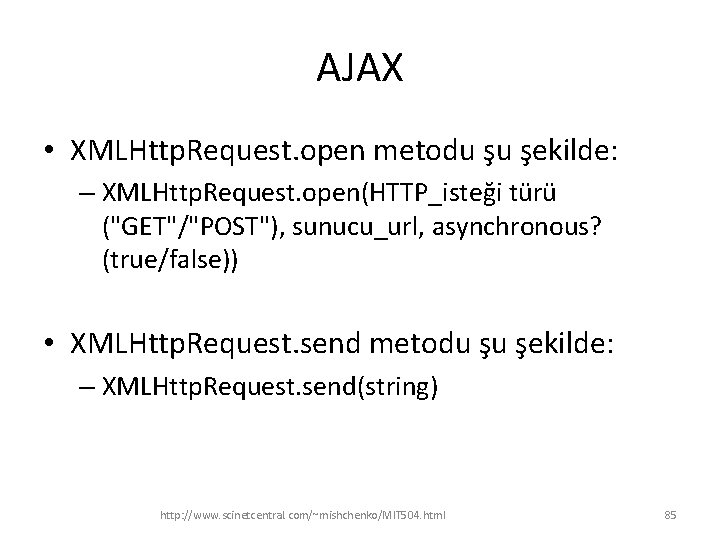 AJAX • XMLHttp. Request. open metodu şu şekilde: – XMLHttp. Request. open(HTTP_isteği türü ("GET"/"POST"),