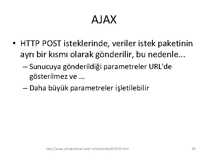 AJAX • HTTP POST isteklerinde, veriler istek paketinin ayrı bir kısmı olarak gönderilir, bu