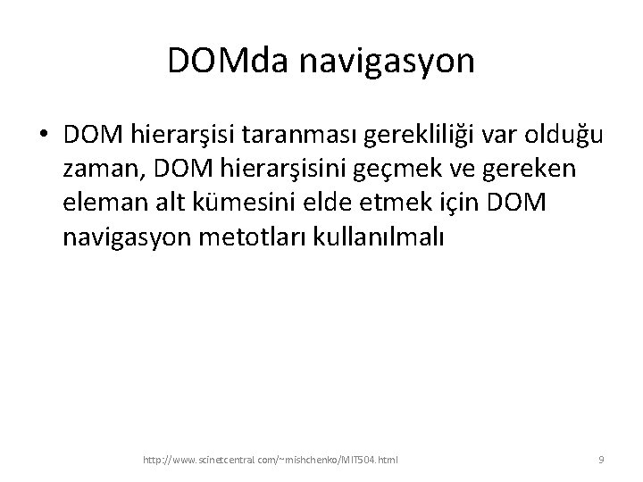 DOMda navigasyon • DOM hierarşisi taranması gerekliliği var olduğu zaman, DOM hierarşisini geçmek ve