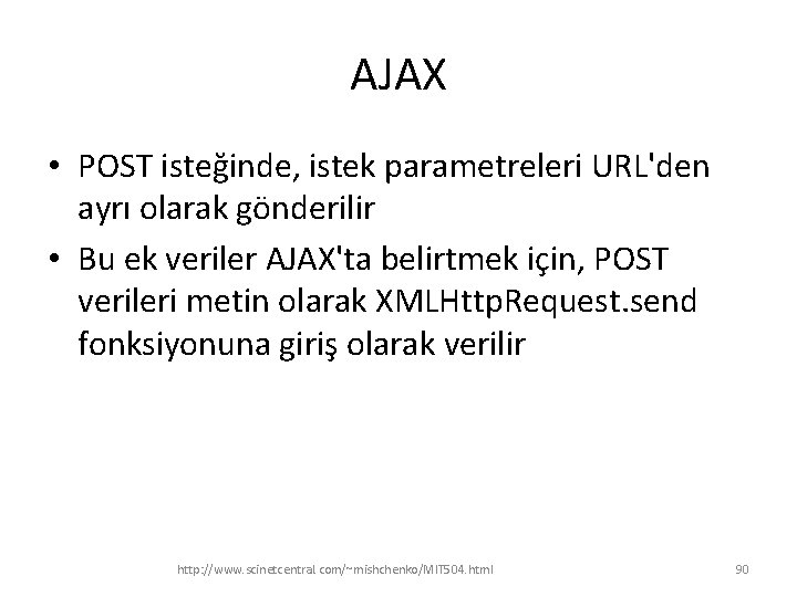 AJAX • POST isteğinde, istek parametreleri URL'den ayrı olarak gönderilir • Bu ek veriler