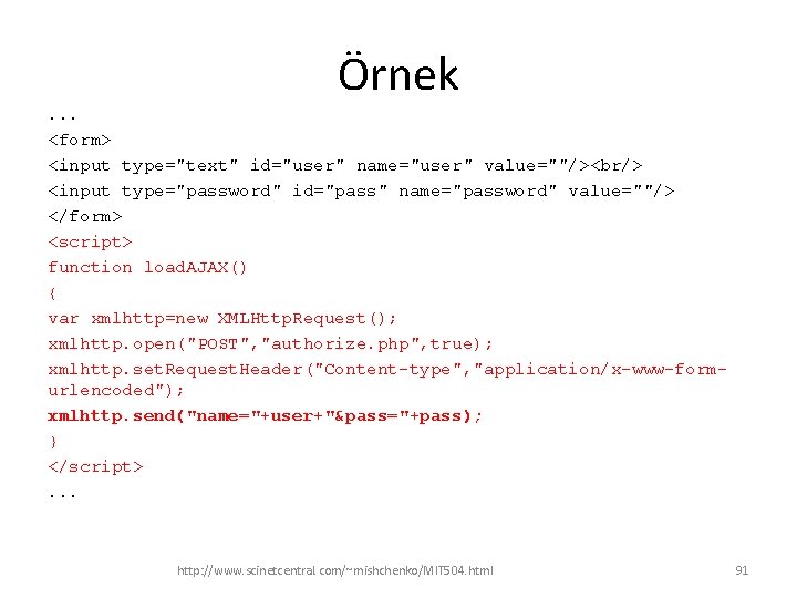 Örnek. . . <form> <input type="text" id="user" name="user" value=""/><br/> <input type="password" id="pass" name="password" value=""/>