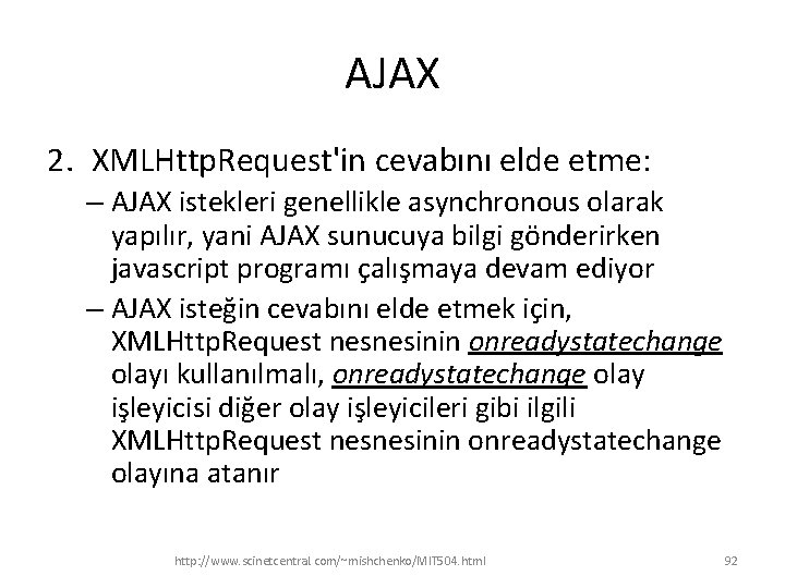 AJAX 2. XMLHttp. Request'in cevabını elde etme: – AJAX istekleri genellikle asynchronous olarak yapılır,