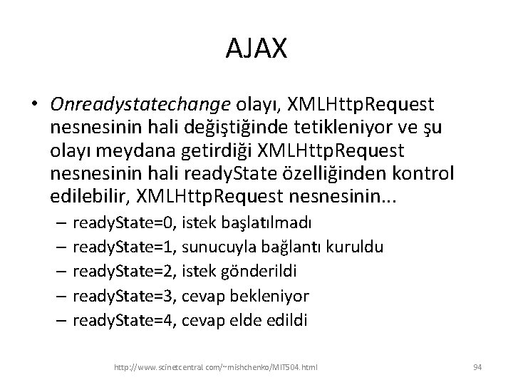 AJAX • Onreadystatechange olayı, XMLHttp. Request nesnesinin hali değiştiğinde tetikleniyor ve şu olayı meydana