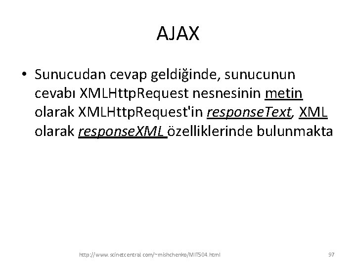 AJAX • Sunucudan cevap geldiğinde, sunucunun cevabı XMLHttp. Request nesnesinin metin olarak XMLHttp. Request'in