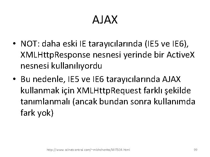 AJAX • NOT: daha eski IE tarayıcılarında (IE 5 ve IE 6), XMLHttp. Response