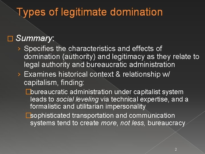Types of legitimate domination � Summary: › Specifies the characteristics and effects of domination