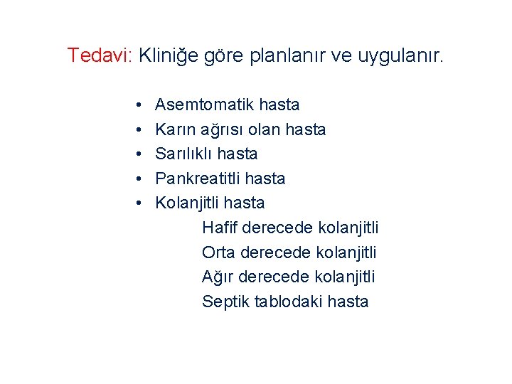 Tedavi: Kliniğe göre planlanır ve uygulanır. • • • Asemtomatik hasta Karın ağrısı olan