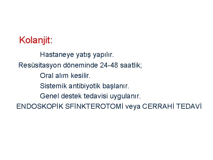 Kolanjit: Hastaneye yatış yapılır. Resüsitasyon döneminde 24 -48 saatlik; Oral alım kesilir. Sistemik antibiyotik