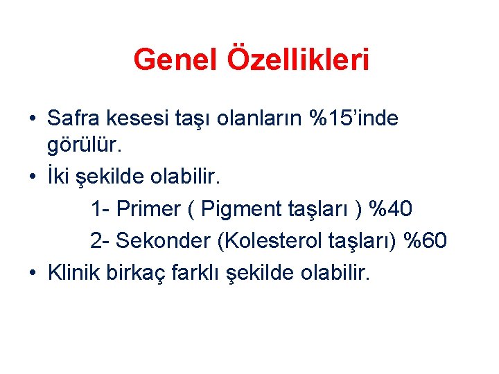 Genel Özellikleri • Safra kesesi taşı olanların %15’inde görülür. • İki şekilde olabilir. 1