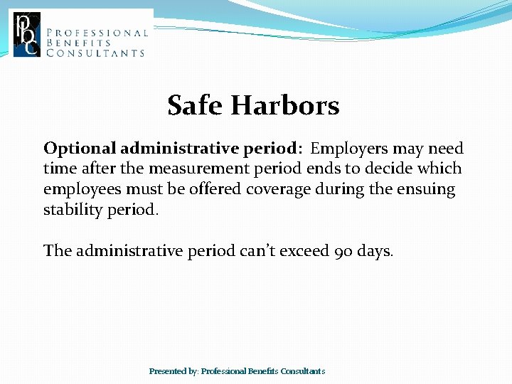 Safe Harbors Optional administrative period: Employers may need time after the measurement period ends