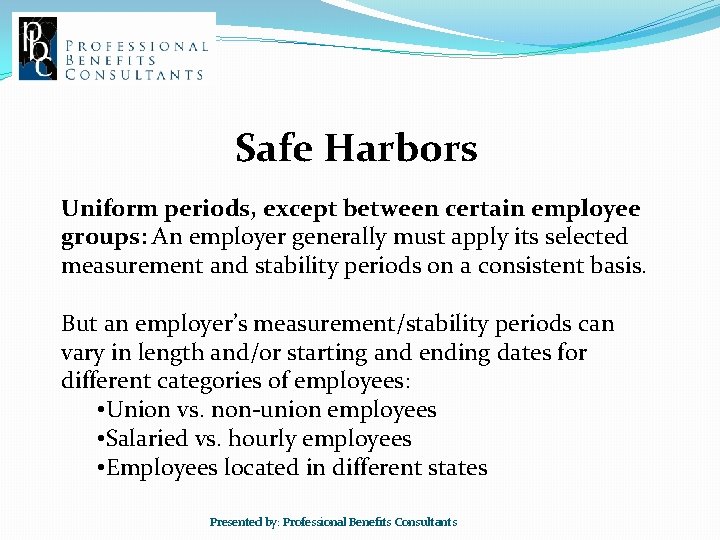 Safe Harbors Uniform periods, except between certain employee groups: An employer generally must apply