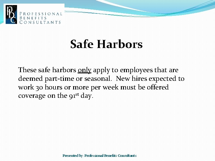 Safe Harbors These safe harbors only apply to employees that are deemed part-time or