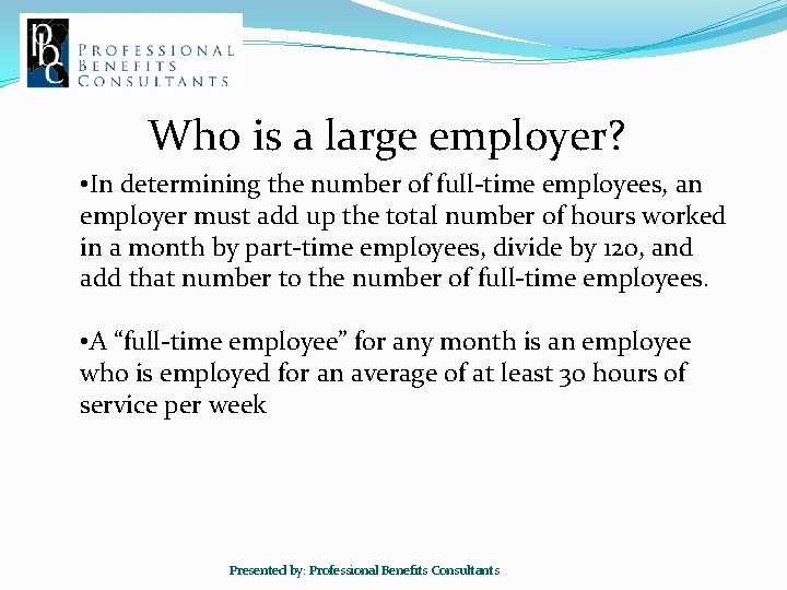 Who is a large employer? • In determining the number of full-time employees, an