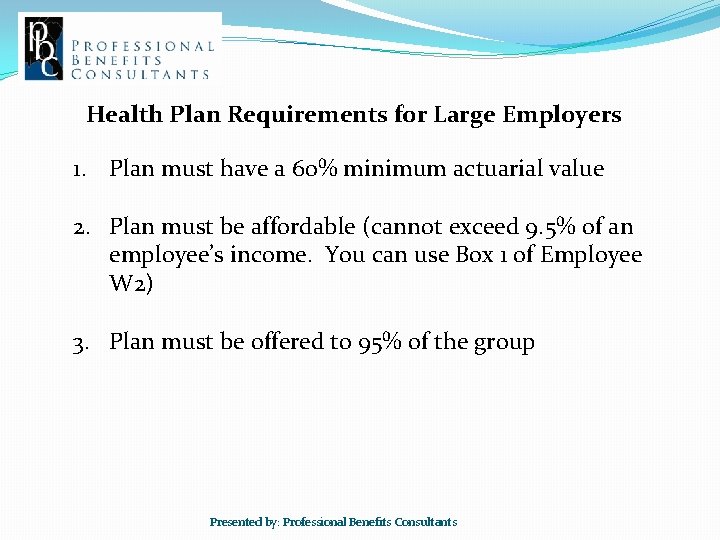 Health Plan Requirements for Large Employers 1. Plan must have a 60% minimum actuarial