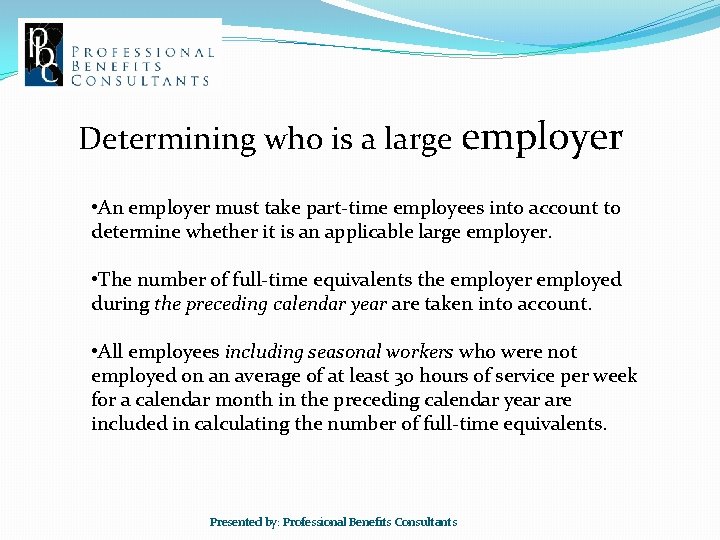Determining who is a large employer • An employer must take part-time employees into