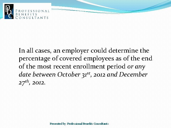 In all cases, an employer could determine the percentage of covered employees as of