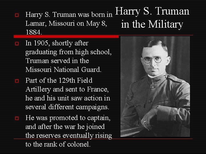 o o Harry S. Truman was born in Lamar, Missouri on May 8, 1884.