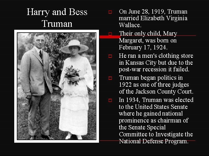 Harry and Bess Truman o o o On June 28, 1919, Truman married Elizabeth