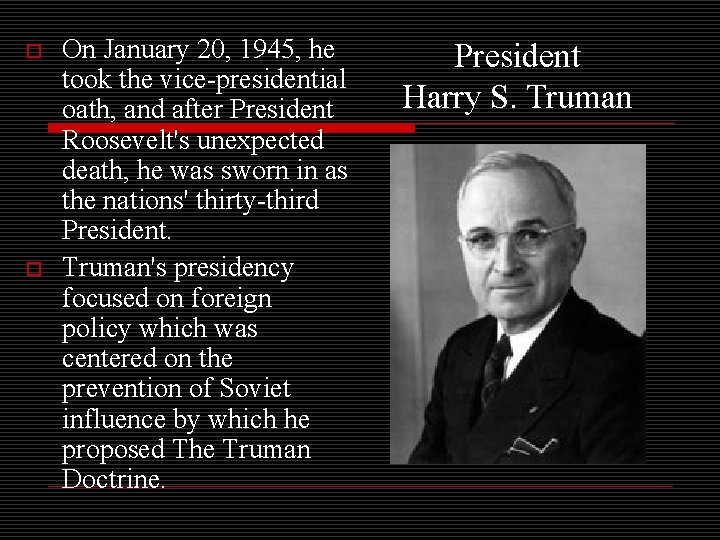 o o On January 20, 1945, he took the vice-presidential oath, and after President