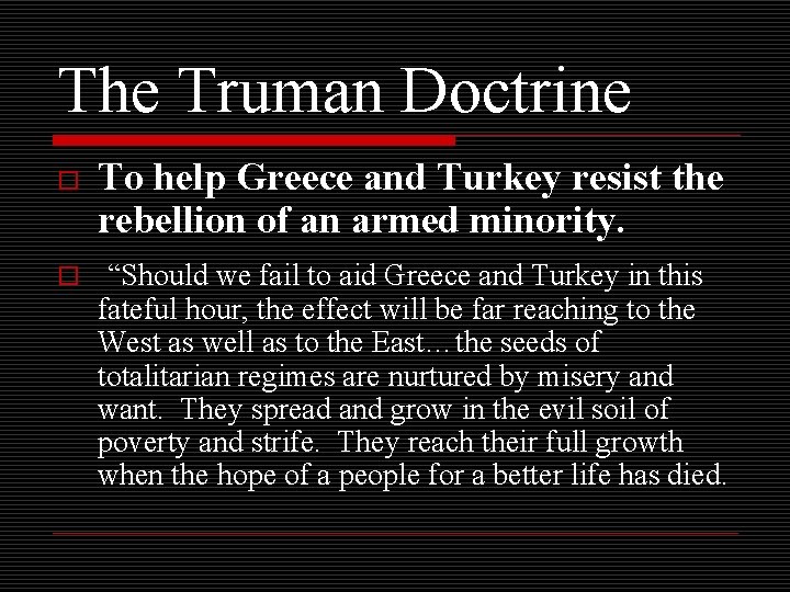 The Truman Doctrine o To help Greece and Turkey resist the rebellion of an