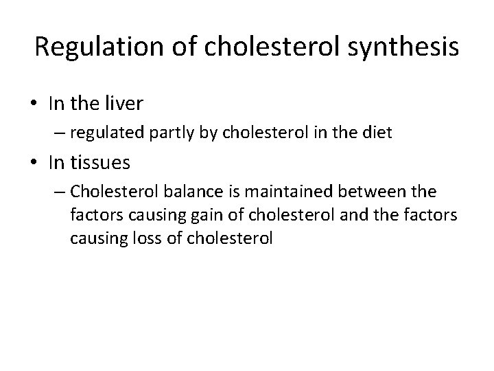 Regulation of cholesterol synthesis • In the liver – regulated partly by cholesterol in