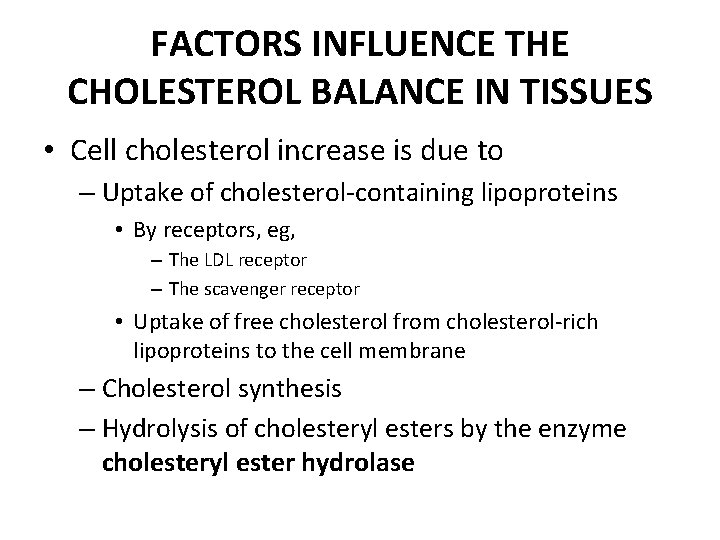 FACTORS INFLUENCE THE CHOLESTEROL BALANCE IN TISSUES • Cell cholesterol increase is due to
