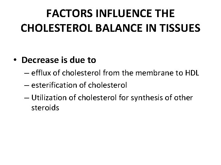 FACTORS INFLUENCE THE CHOLESTEROL BALANCE IN TISSUES • Decrease is due to – efflux