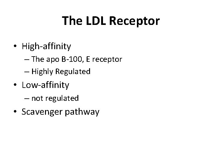 The LDL Receptor • High-affinity – The apo B-100, E receptor – Highly Regulated