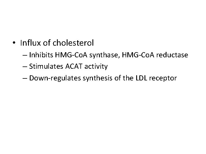  • Influx of cholesterol – Inhibits HMG-Co. A synthase, HMG-Co. A reductase –
