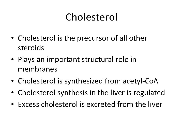 Cholesterol • Cholesterol is the precursor of all other steroids • Plays an important