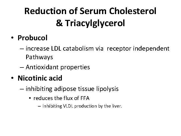 Reduction of Serum Cholesterol & Triacylglycerol • Probucol – increase LDL catabolism via receptor