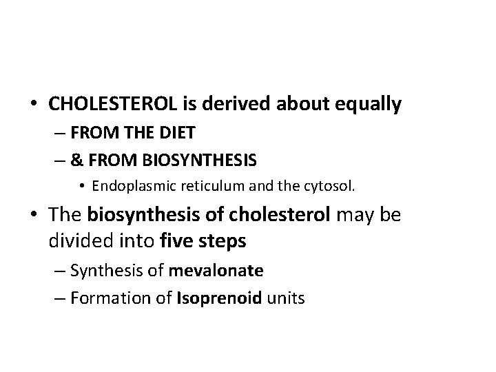  • CHOLESTEROL is derived about equally – FROM THE DIET – & FROM