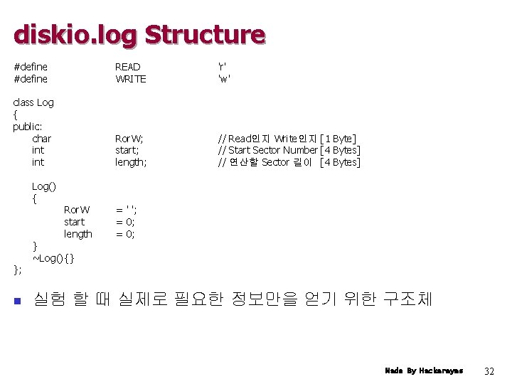 diskio. log Structure #define READ WRITE 'r' 'w' class Log { public: char int