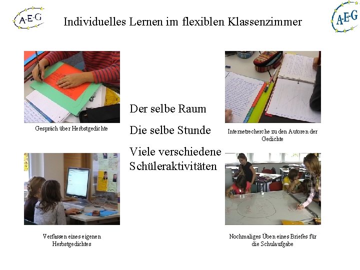 Individuelles Lernen im flexiblen Klassenzimmer Der selbe Raum Gespräch über Herbstgedichte Die selbe Stunde