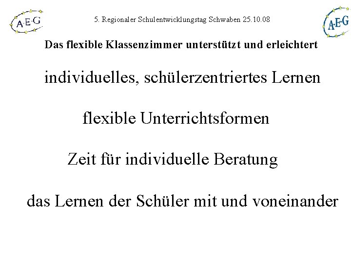 5. Regionaler Schulentwicklungstag Schwaben 25. 10. 08 Das flexible Klassenzimmer unterstützt und erleichtert individuelles,