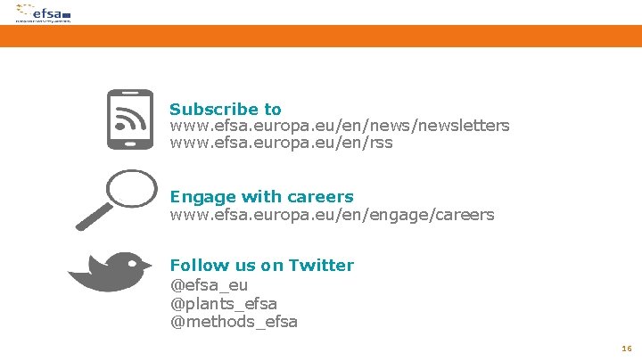 Subscribe to www. efsa. europa. eu/en/newsletters www. efsa. europa. eu/en/rss Engage with careers www.