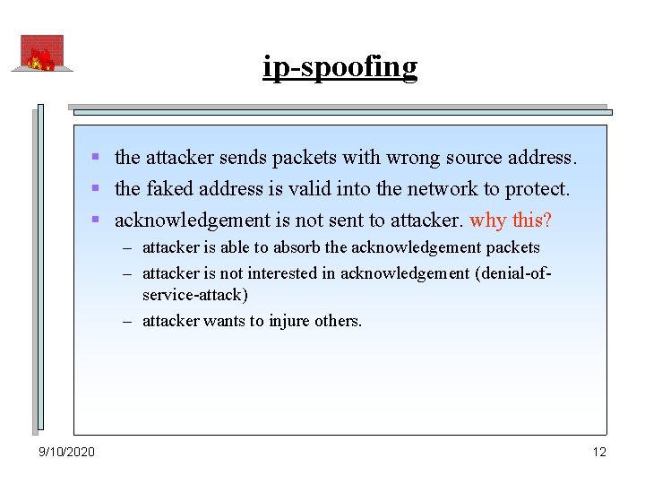 ip-spoofing § the attacker sends packets with wrong source address. § the faked address