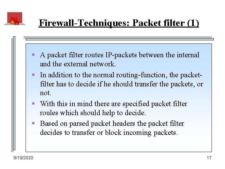 Firewall-Techniques: Packet filter (1) § A packet filter routes IP-packets between the internal and