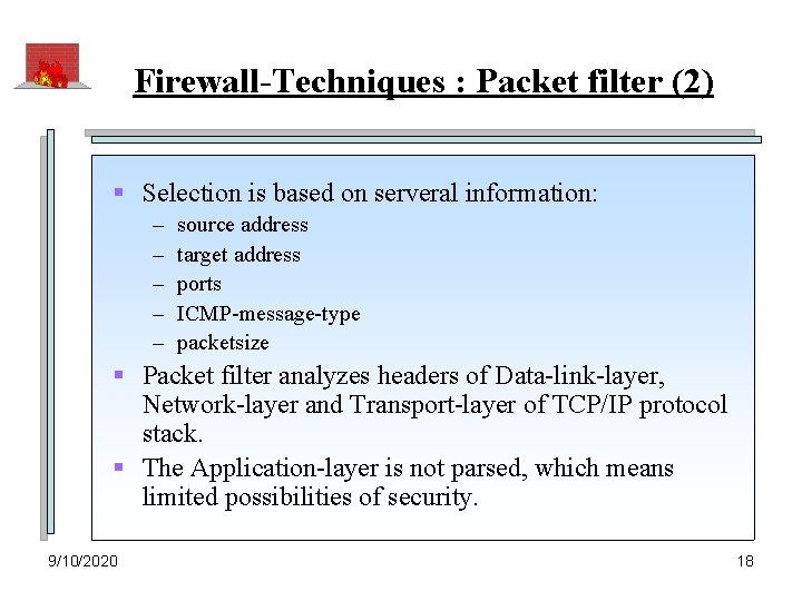 Firewall-Techniques : Packet filter (2) § Selection is based on serveral information: – –