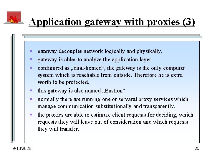 Application gateway with proxies (3) § gateway decouples network logically and physikally. § gateway