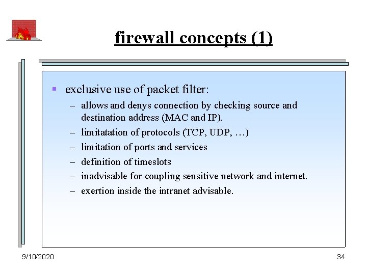 firewall concepts (1) § exclusive use of packet filter: – allows and denys connection