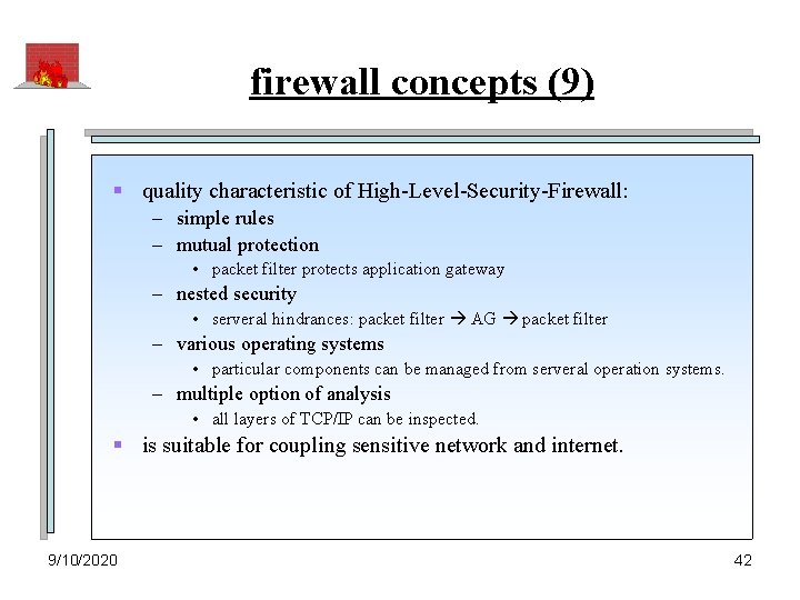 firewall concepts (9) § quality characteristic of High-Level-Security-Firewall: – simple rules – mutual protection