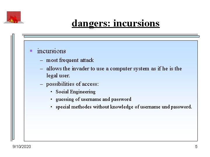 dangers: incursions § incursions – most frequent attack – allows the invader to use