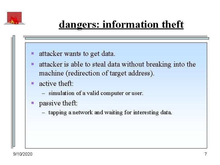 dangers: information theft § attacker wants to get data. § attacker is able to