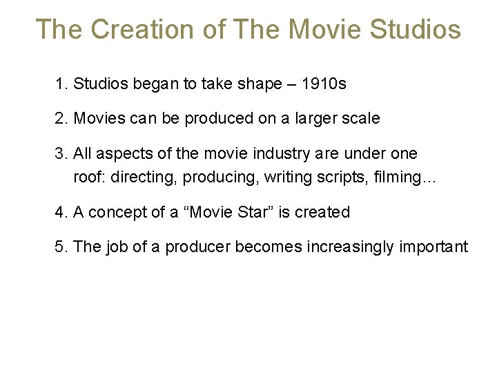 The Creation of The Movie Studios 1. Studios began to take shape – 1910