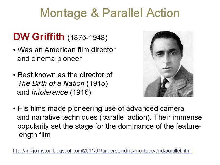 Montage & Parallel Action DW Griffith (1875 -1948) • Was an American film director