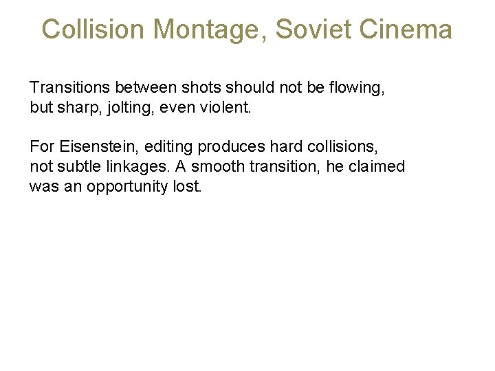 Collision Montage, Soviet Cinema Transitions between shots should not be flowing, but sharp, jolting,