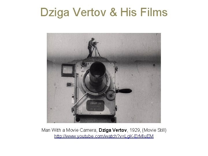 Dziga Vertov & His Films Man With a Movie Camera, Dziga Vertov, 1929, (Movie